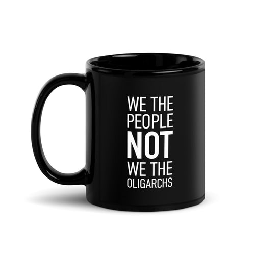 Glossy Black Mug - We The People NOT We The Oligarchs