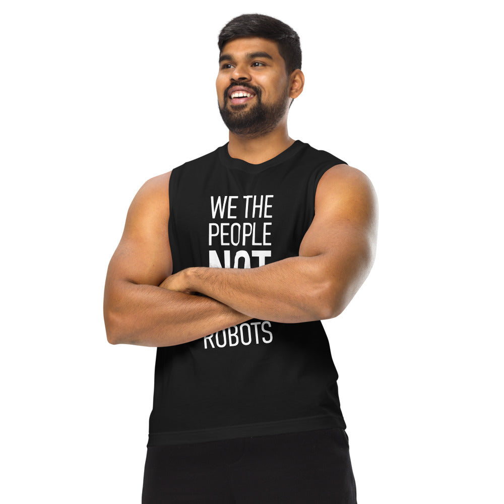 Unisex Muscle Shirt - We The People NOT We The Robots - White Imprint