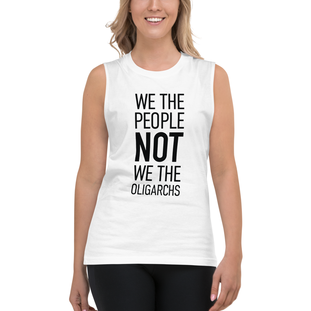 Unisex Muscle Shirt - We The People NOT We The Oligarchs - Black Imprint