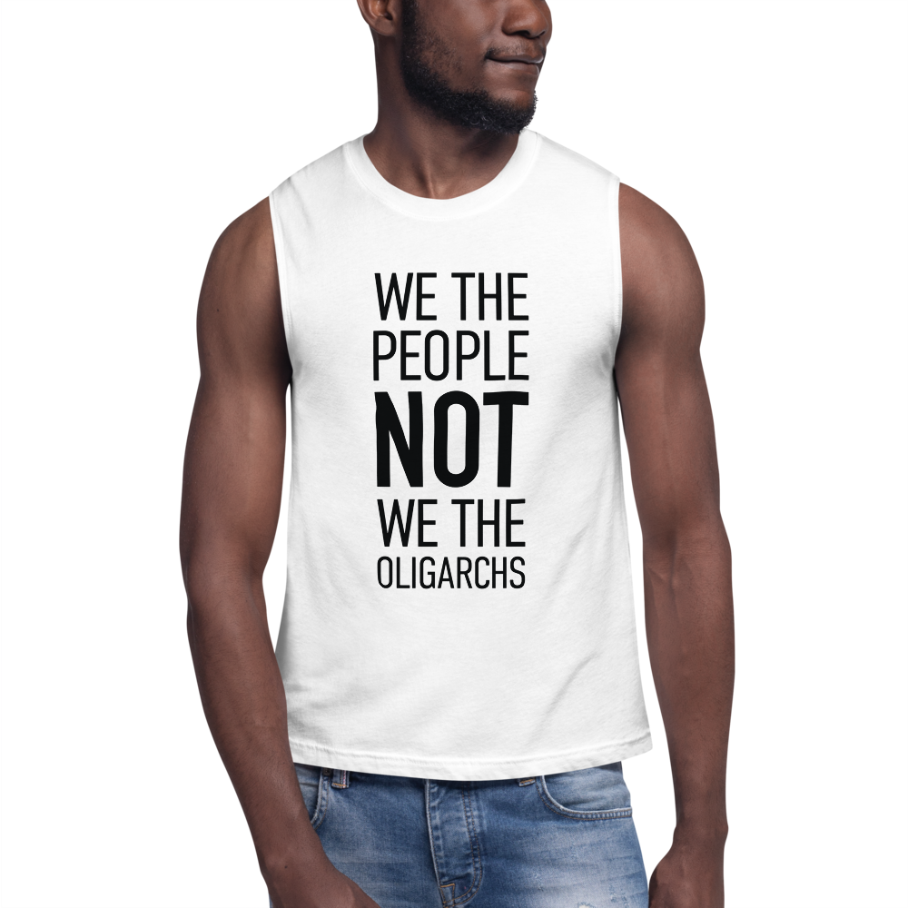 Unisex Muscle Shirt - We The People NOT We The Oligarchs - Black Imprint
