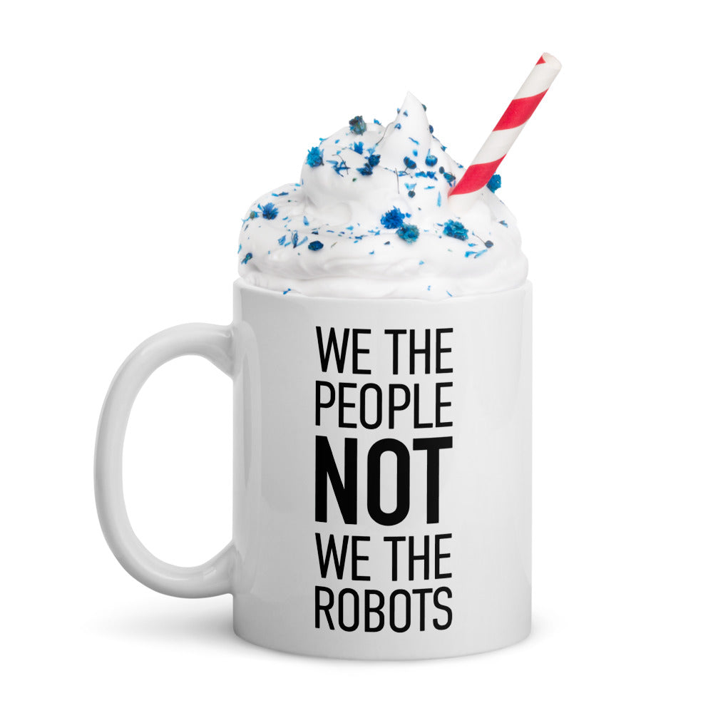 Glossy White Mug - We The People NOT We The Robots